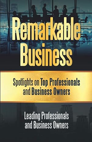 remarkable business spotlights on top professionals and business owners 1st edition john patrick, adam