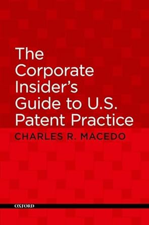 the corporate insiders guide to u s patent practice 1st edition charles macedo 0195381173, 978-0195381177