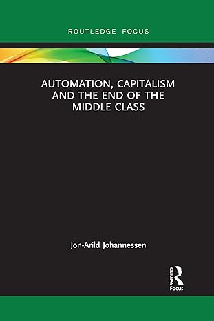 automation capitalism and the end of the middle class 1st edition jon arild johannessen 1032092904,