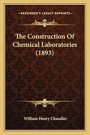 the construction of chemical laboratories 1st edition william henry chandler 1166983862, 978-1166983864