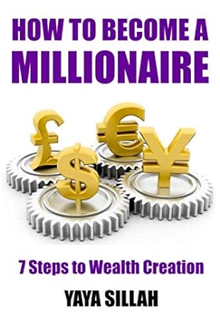 how to become a millionaire 7 steps to wealth creation 1st edition yaya sillah 1707963231, 978-1707963232