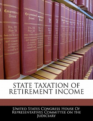 state taxation of retirement income 1st edition united states congress house of represen 124061490x,