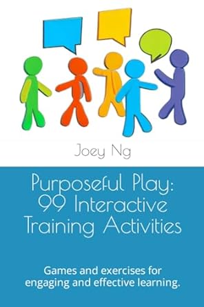 purposeful play 99 interactive training activities games and exercises for engaging and effective learning