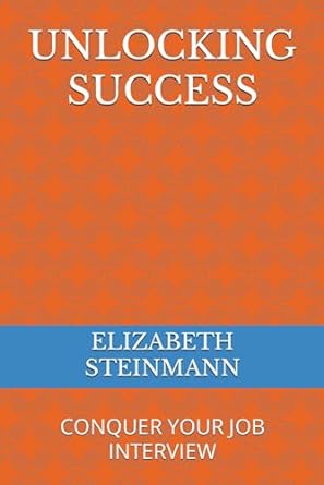 unlocking success conquer your job interview 1st edition elizabeth steinmann b0cjh7s5vm, 979-8862005646