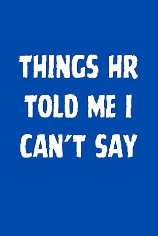 things hr told me i cant say funny blank lined coworker gag gift hilarious notebok for human resources