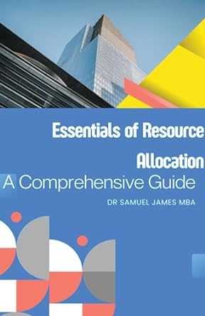 essentials of resource allocation a comprehensive guide 1st edition dr samuel mba james b0clndzl6b,