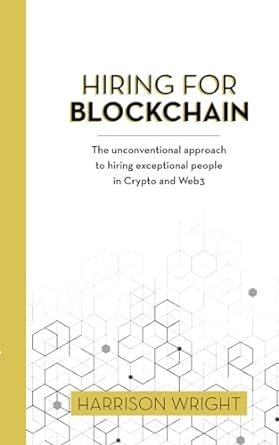 hiring for blockchain the unconventional approach to hiring exceptional people in crypto and web3 1st edition