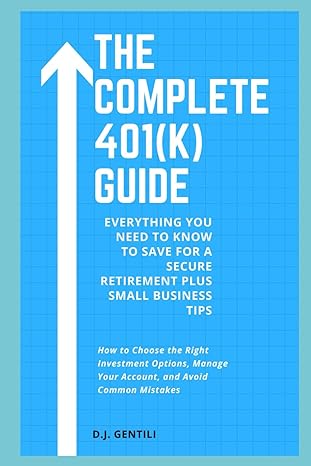 the complete 401 guide everything you need to know to save for a secure retirement 1st edition d j gentili