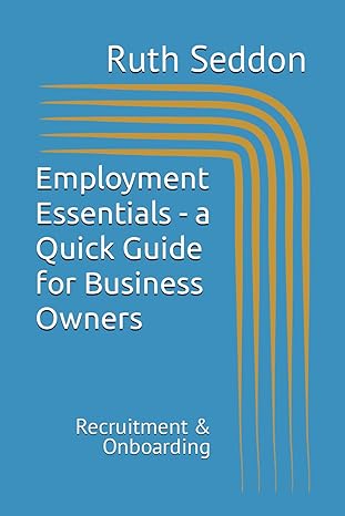 employment essentials a quick guide for business owners recruitment and onboarding 1st edition ruth seddon