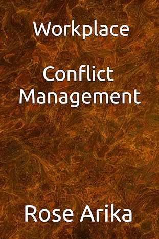 workplace conflict management 1st edition rose arika b0ck3k5xts, 979-8863044002