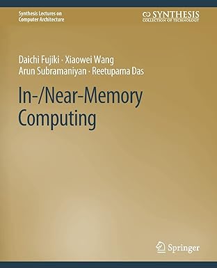 in /near memory computing 1st edition daichi fujiki, xiaowei wang, arun subramaniyan, reetuparna das