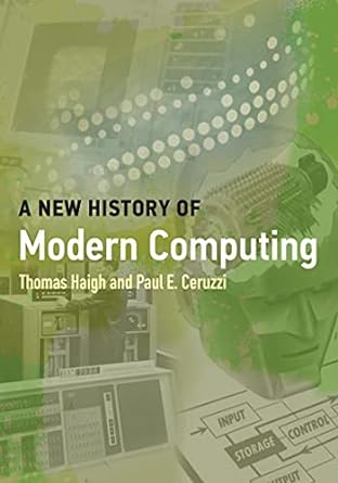 a new history of modern computing 1st edition thomas haigh ,paul e. ceruzzi 0262542900, 978-0262542906