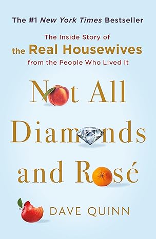 not all diamonds and rose the inside story of the real housewives from the people who lived it 1st edition
