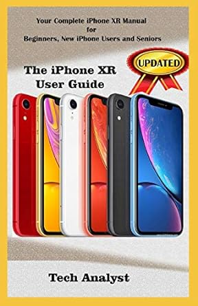 the iphone xr user guide your complete iphone xr manual for beginners new iphone xr users and seniors 1st