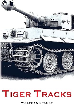 tiger tracks the classic panzer memoir 1st edition wolfgang faust ,sprech media 1539588114, 978-1539588115