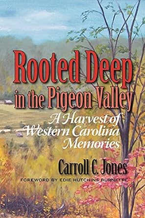 rooted deep in the pigeon valley a harvest of western carolina memories 1st edition carroll c jones ,foreword