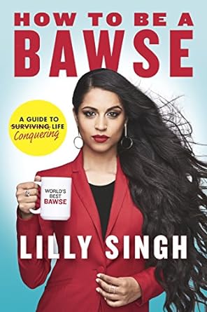 how to be a bawse a guide to conquering life 1st edition lilly singh 0718186915, 978-0718186913