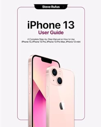 iphone 13 user guide a complete step by step manual on how to use phone 13 iphone 13 pro iphone 13 pro max