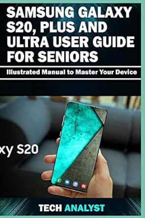 samsung galaxy s20 plus and ultra user guide for seniors illustrated manual to master your device 1st edition