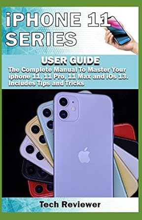 iphone 11 series user guide the complete manual to master your iphone 11 11 pro 11 max and ios 13 includes