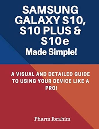 samsung galaxy s10 plus and s10e made simple a visual and detailed guide to using your device like a pro 1st