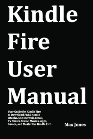 kindle fire user manual user guide for kindle fire to download free kindle ebooks use the web email tv shows