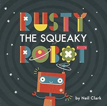 rusty the squeaky robot 1st edition neil clark 1910277517, 978-1910277515