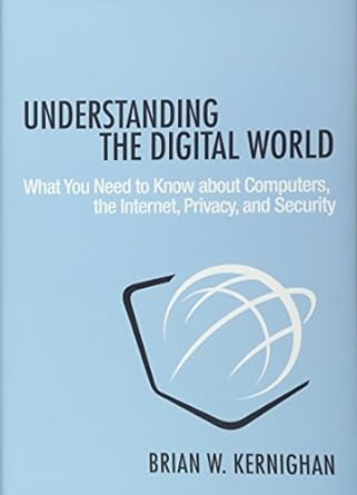 understanding the digital world what you need to know about computers the internet privacy and security 1st