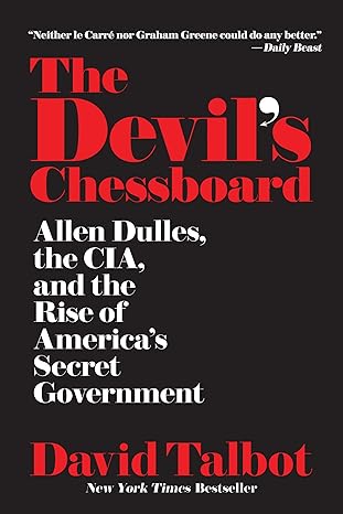 the devils chessboard allen dulles the cia and the rise of americas secret government 1st edition david