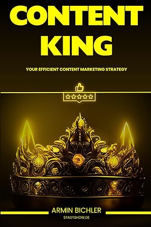 content king your efficient content marketing strategy how to generate six figure income annually without