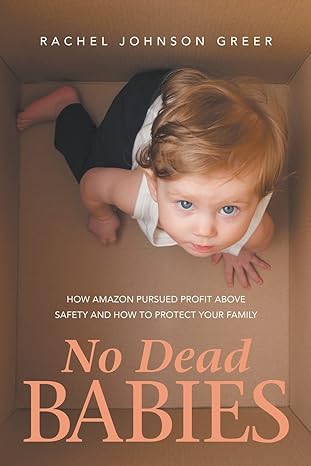 no dead babies how amazon pursued profit above safety and how to protect your family 1st edition rachel