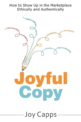 joyful copy how to show up in the marketplace ethically and authentically 1st edition joy capps 979-8986010809