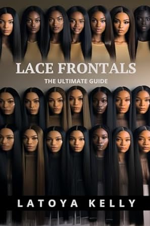 lace frontal the ultimate guide 1st edition mrs latoya kelly 979-8863644394
