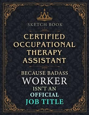 certified occupational therapy assistant sketch book certified occupational therapy assistant because badass