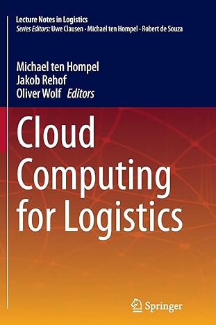 cloud computing for logistics 1st edition michael ten hompel, jakob rehof, oliver wolf 3319365681,