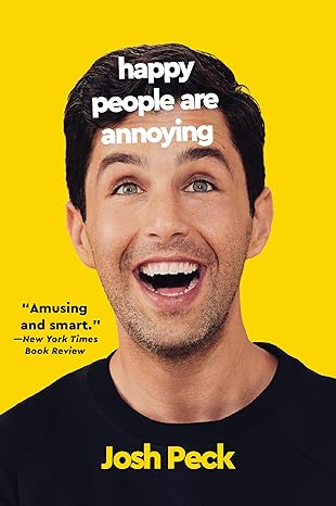 happy people are annoying 1st edition josh peck 0063073625, 978-0063073623