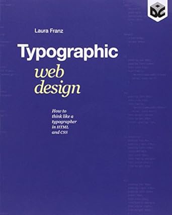 typographic web design how to think like a typographer in html and css 1st edition laura franz 1119976871,