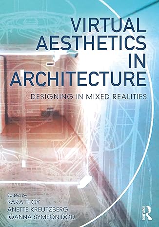 virtual aesthetics in architecture designing in mixed realities 1st edition sara eloy, anette kreutzberg,