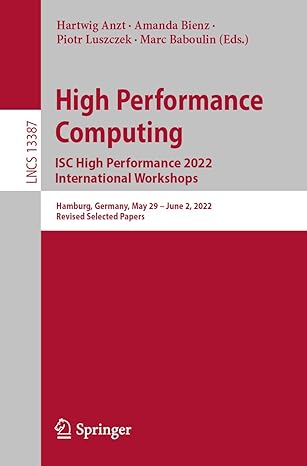 High Performance Computing Isc High Performance 2022 International Workshops Hamburg Germany May 29 June 2 2022 Revised Selected Papers