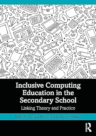 inclusive computing education in the secondary school 1st edition louise hayes, eleanor overland 103204540x,