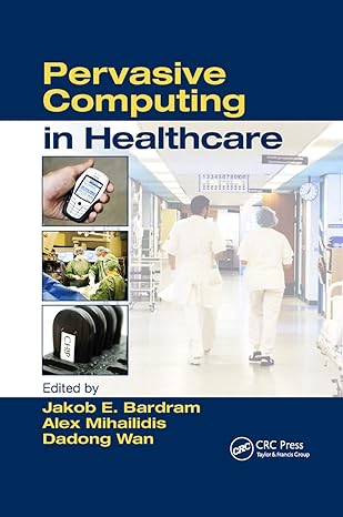 pervasive computing in healthcare 1st edition alex mihailidis ,jakob e. bardram 0367389886, 978-0367389888