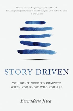 story driven you don t need to compete when you know who you are 1st edition bernadette jiwa 099443281x,