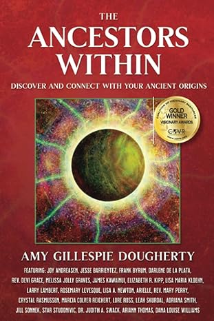the ancestors within discover and connect with your ancient origins 1st edition amy gillespie dougherty