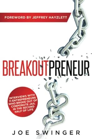 breakoutpreneur interviews with 11 entrepreneurs who broke out of corporate jail in the second half of life