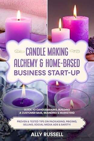 candle making alchemy and home based business start up guide to candlemaking building a customer base