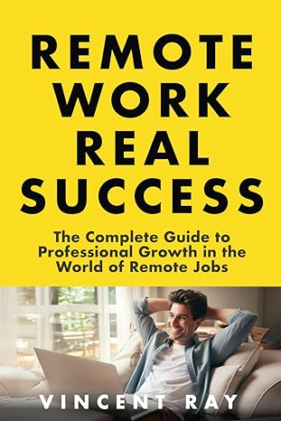 remote work real success the complete guide to professional growth in the world of remote jobs digital
