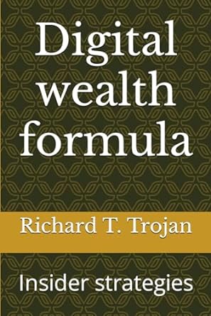 digital wealth formula insider strategies 1st edition richard t. trojan 979-8863864464