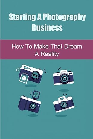 starting a photography business how to make that dream a reality 1st edition gerald echeverry 979-8863211596
