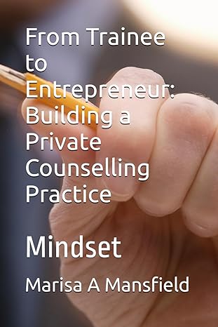 from trainee to entrepreneur building a private counselling practice mindset 1st edition marisa a mansfield