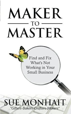 maker to master find and fix what s not working in your small business 1st edition sue monhait 1718961669,